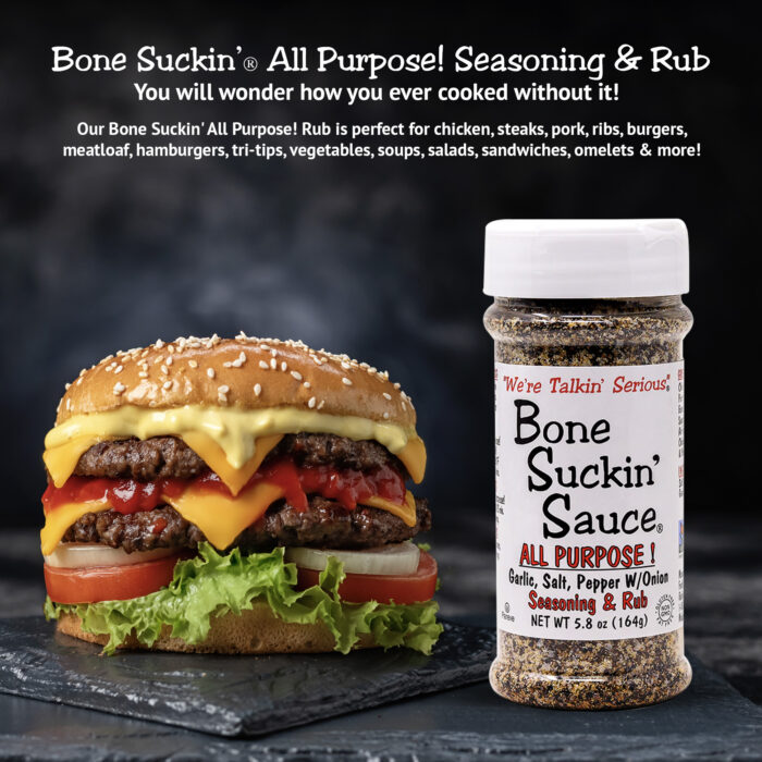 Bone Suckin' All Purpose! Seasoning & Rub - You will wonder how you ever cooked without it! Our Bone Suckin' All Purpose! Rub is perfect for Chicken, Steaks, Pork, Ribs, Burgers, Meatloaf, tri-tips, Vegetables, Soups, Salads, Sandwiches, Omelets, and more!