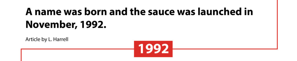 A name was born and the sauce was launched in November, 1992